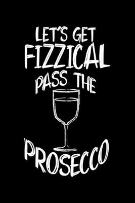 Book cover for Let's Get Fizzical Pass the Prosecco