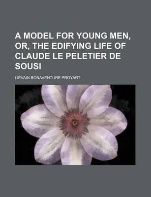 Book cover for A Model for Young Men, Or, the Edifying Life of Claude Le Peletier de Sousi