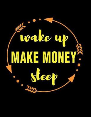 Book cover for Wake Up Make Money Sleep Gift Notebook for Entrepreneurs