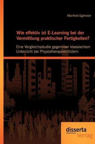 Cover of Wie effektiv ist E-Learning bei der Vermittlung praktischer Fertigkeiten?