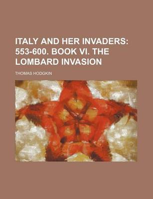 Book cover for Italy and Her Invaders; 553-600. Book VI. the Lombard Invasion