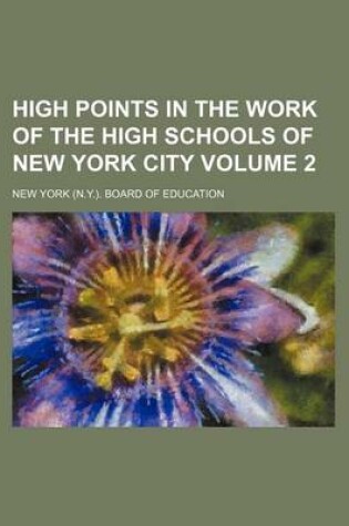 Cover of High Points in the Work of the High Schools of New York City Volume 2