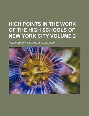 Book cover for High Points in the Work of the High Schools of New York City Volume 2