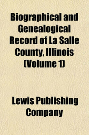 Cover of Biographical and Genealogical Record of La Salle County, Illinois Volume 1