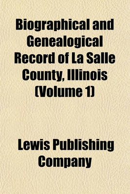 Book cover for Biographical and Genealogical Record of La Salle County, Illinois Volume 1