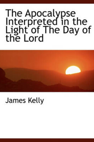 Cover of The Apocalypse Interpreted in the Light of the Day of the Lord