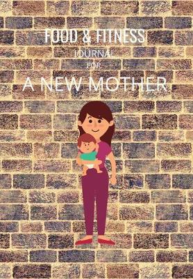 Book cover for Food & Fitness Journal for a New Mother