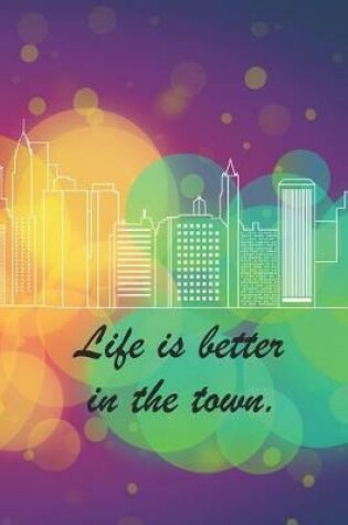 Cover of Life Is Better In The Town.