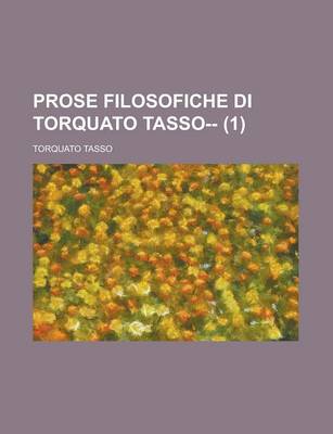 Book cover for Prose Filosofiche Di Torquato Tasso-- (1)