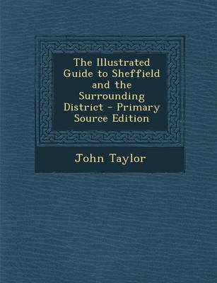 Book cover for The Illustrated Guide to Sheffield and the Surrounding District - Primary Source Edition