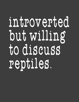 Book cover for Introverted But Willing To Discuss Reptiles