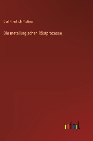 Cover of Die metallurgischen Röstprozesse