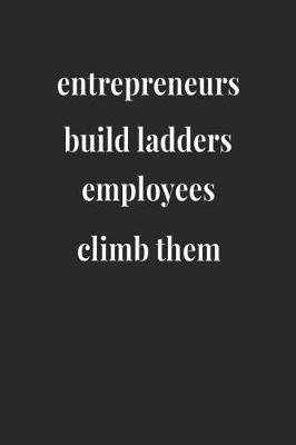 Book cover for Entrepreneurs Build Ladders, Employees Climb Them