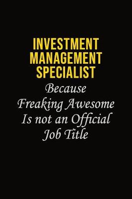 Book cover for Investment Management Specialist Because Freaking Awesome Is Not An Official Job Title