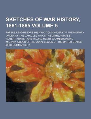 Book cover for Sketches of War History, 1861-1865; Papers Read Before the Ohio Commandery of the Military Order of the Loyal Legion of the United States Volume 5