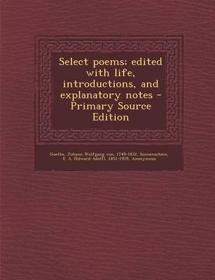 Book cover for Select Poems; Edited with Life, Introductions, and Explanatory Notes - Primary Source Edition