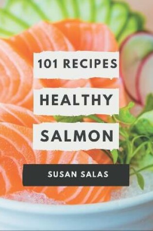 Cover of 101 Healthy Salmon Recipes