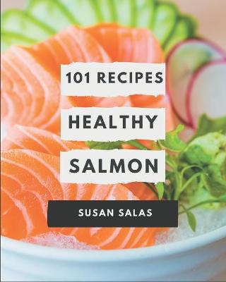 Book cover for 101 Healthy Salmon Recipes