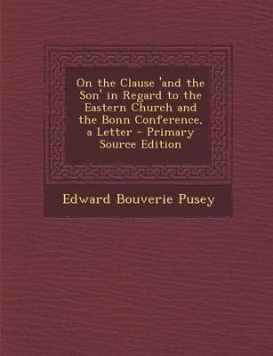 Book cover for On the Clause 'And the Son' in Regard to the Eastern Church and the Bonn Conference, a Letter