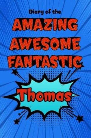 Cover of Diary of the Amazing Awesome Fantastic Thomas