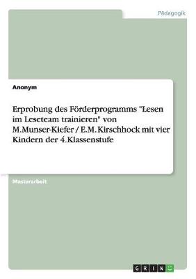 Book cover for Erprobung des Foerderprogramms Lesen im Leseteam trainieren von M.Munser-Kiefer / E.M. Kirschhock mit vier Kindern der 4.Klassenstufe