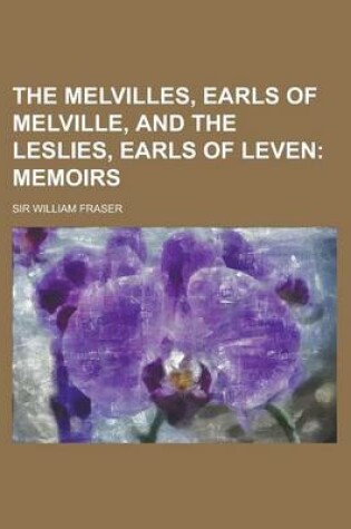 Cover of The Melvilles, Earls of Melville, and the Leslies, Earls of Leven