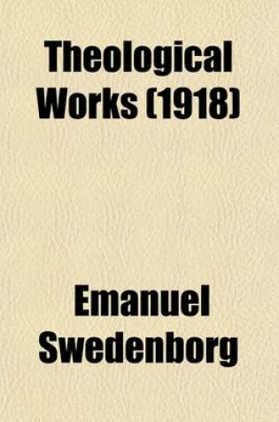 Cover of Theological Works Volume 5; The Heavenly Arcana Disclosed Which Are in Genesis ([V. 1-11]) [And] in Exodus ([V. 12-19])