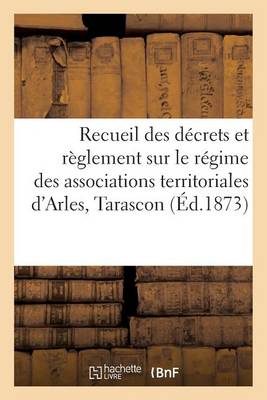 Cover of Recueil Decrets Et Reglement Sur Regime Associations Territoriales Arles, Tarascon Et N-D de la Mer