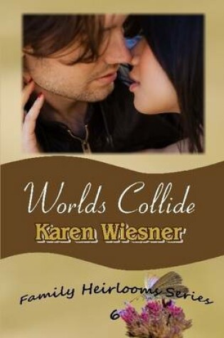 Cover of Worlds Collide, Book 6 of the Family Heirlooms Series