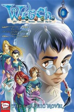 Cover of W.I.T.C.H.: The Graphic Novel, Part III. a Crisis on Both Worlds, Vol. 2