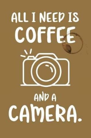 Cover of All I Need Is Coffee and a Camera