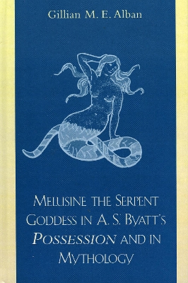 Book cover for Melusine The Serpent Goddess in A. S. Byatt's Possession and in Mythology