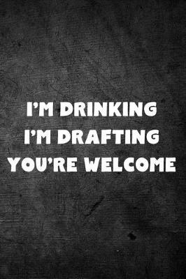 Book cover for I'm Drinking I'm Drafting You're Welcome