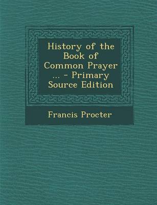 Book cover for History of the Book of Common Prayer ... - Primary Source Edition