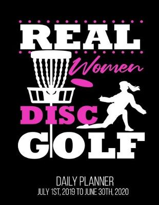 Book cover for Real Women Disc Golf Daily Planner July 1st, 2019 To June 30th, 2020