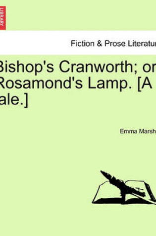 Cover of Bishop's Cranworth; Or Rosamond's Lamp. [A Tale.]