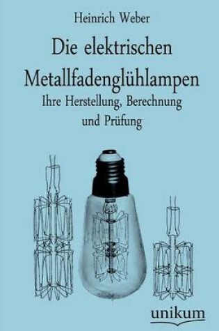 Cover of Die elektrischen Metallfadenglühlampen