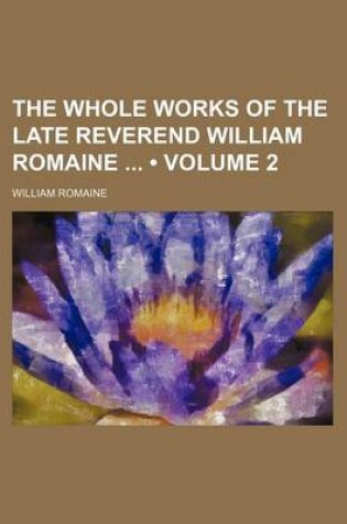 Cover of The Whole Works of the Late Reverend William Romaine (Volume 2)