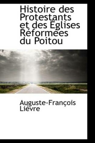 Cover of Histoire Des Protestants Et Des Eglises Reformees Du Poitou