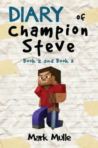 Cover of Diary of Champion Steve, Book 2 and Book 3 (An Unofficial Minecraft Book for Kid