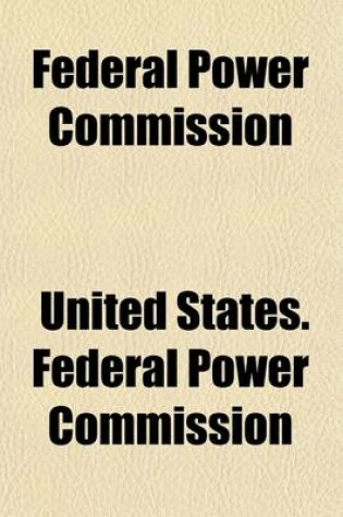 Cover of Rules and Regulations as Amended by Order No. 11 of June 6, 1921; Governing the Administration of the Federal Water Power ACT, with Copies of the ACT, of Amendment Thereto, and of Orders Nos. I to II, Inclusive. First Revised Issue Effective June 6, 1921