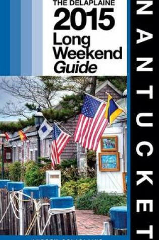 Cover of Nantucket - The Delaplaine 2015 Long Weekend Guide