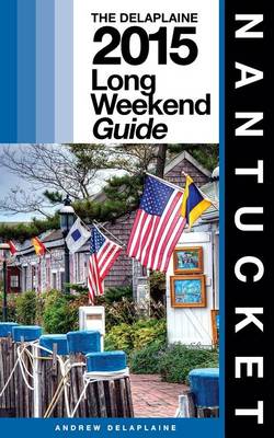 Book cover for Nantucket - The Delaplaine 2015 Long Weekend Guide