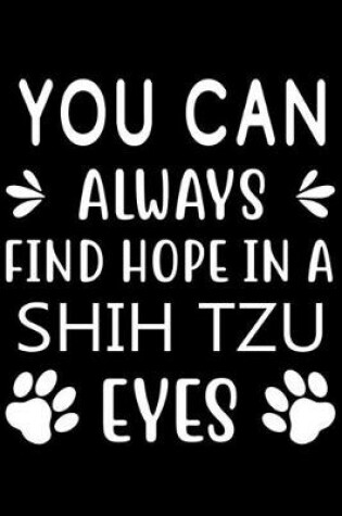 Cover of You can always find Hope in a Shih Tzu eyes