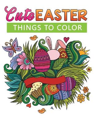 Book cover for Cute Easter Things To COLOR