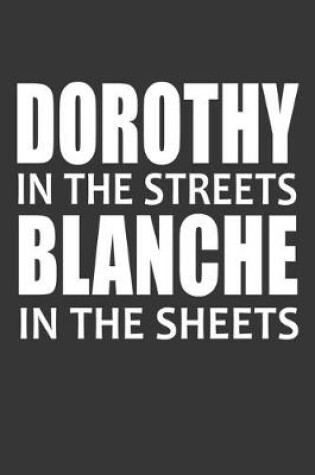 Cover of Dorothy In The Streets Blanche In The Sheets Notebook