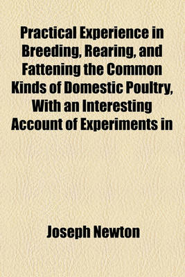 Book cover for Practical Experience in Breeding, Rearing, and Fattening the Common Kinds of Domestic Poultry, with an Interesting Account of Experiments in