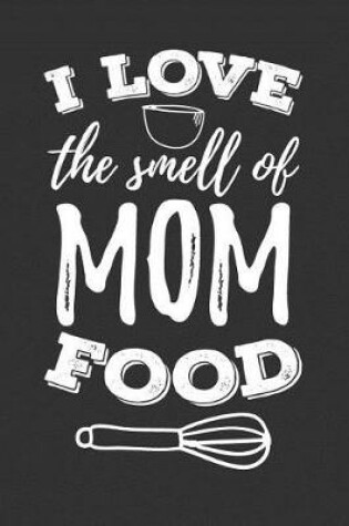 Cover of I Love the Smell of Mom Food