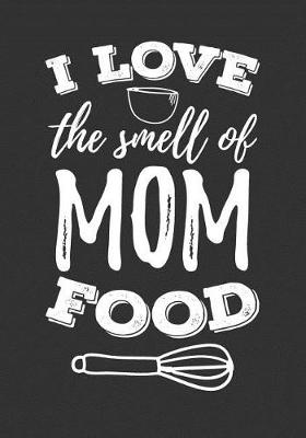 Book cover for I Love the Smell of Mom Food