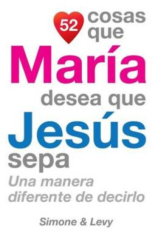 Cover of 52 Cosas Que María Desea Que Jesús Sepa